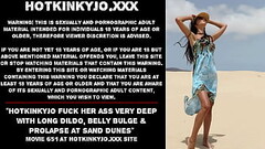 Hotkinkyjo fuck her ass very deep with long dildo, belly bulge &amp_ prolapse at sand dunes Thumb