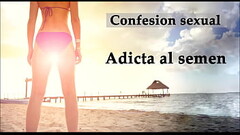 Confesi&oacute_n sexual: Adicta al semen. Audio en espa&ntilde_ol. Thumb